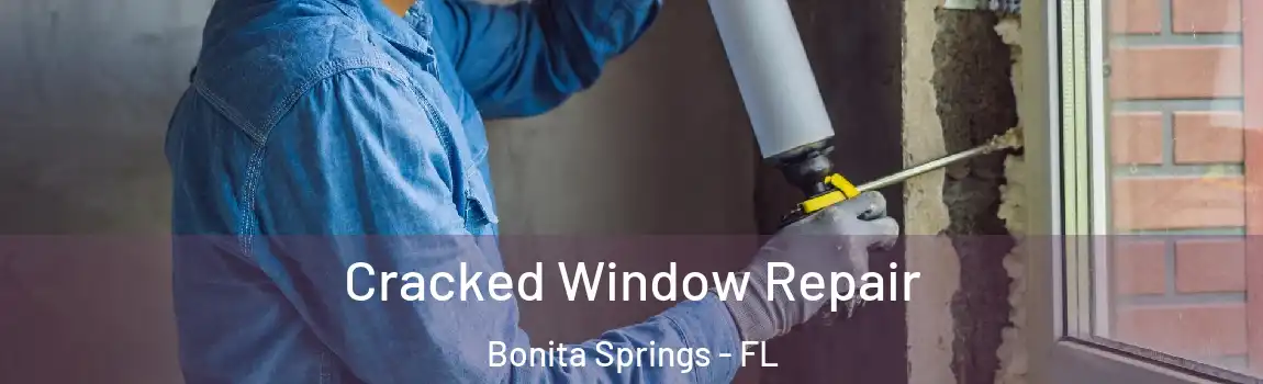 Cracked Window Repair Bonita Springs - FL