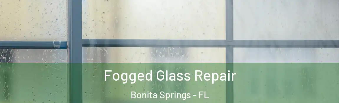 Fogged Glass Repair Bonita Springs - FL