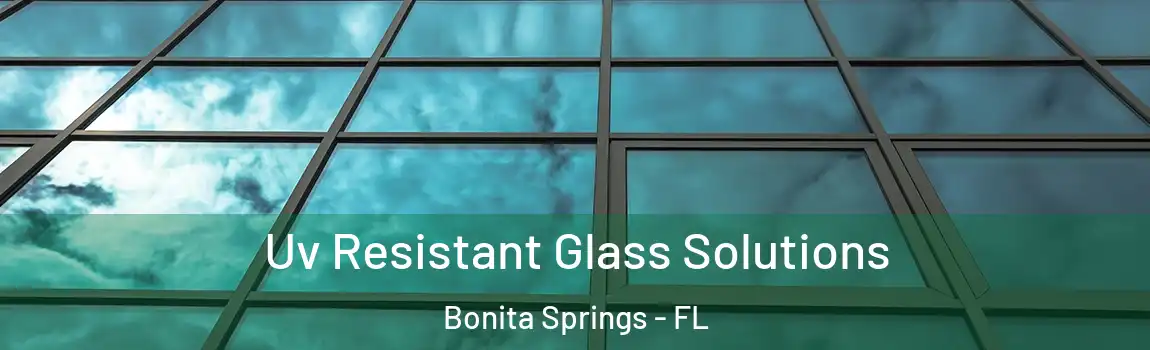 Uv Resistant Glass Solutions Bonita Springs - FL